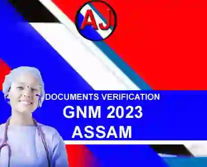 ASSAM | DOCUMENTS VERIFICATION FOR ADMISSION INTO 1ST YEAR GNM 2023